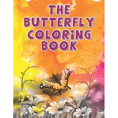 The Butterfly Coloring Book: Butterfly and Flower Pattern Design Coloring Book for Fun Stress Relief and Relaxation - Adult Art Therapy for Mind - Paperback