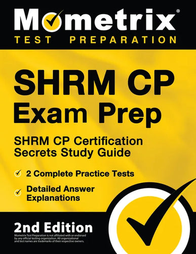 Shrm Cp Exam Prep - Shrm Cp Certification Secrets Study Guide, 2 Complete Practice Tests, Detailed Answer Explanations: [2nd Edition] - Paperback