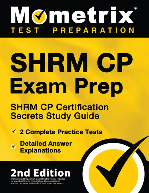 Shrm Cp Exam Prep - Shrm Cp Certification Secrets Study Guide, 2 Complete Practice Tests, Detailed Answer Explanations: [2nd Edition] - Paperback