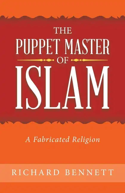 The Puppet Master of Islam: A Fabricated Religion - Paperback