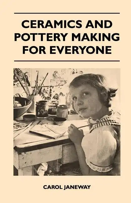 Ceramics and Pottery Making for Everyone - Paperback