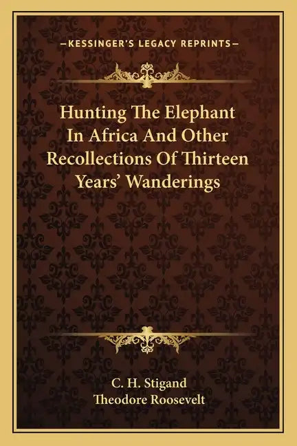 Hunting the Elephant in Africa and Other Recollections of Thirteen Years' Wanderings - Paperback