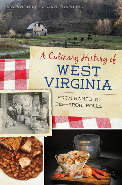 A Culinary History of West Virginia: From Ramps to Pepperoni Rolls - Paperback