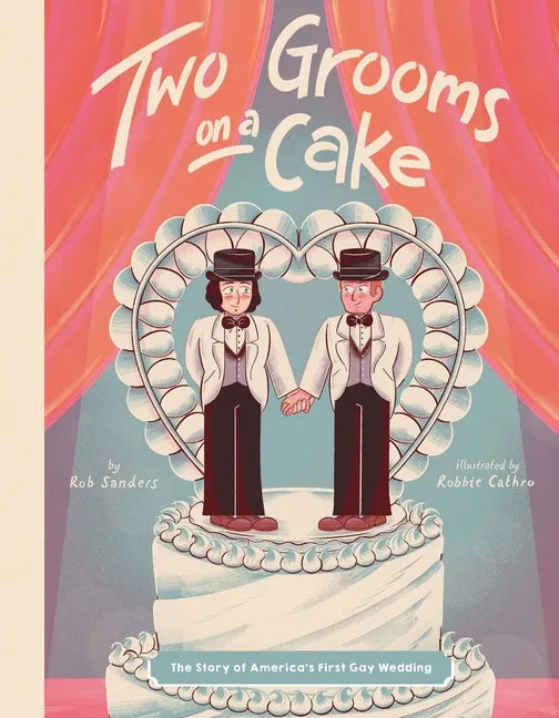 Two Grooms on a Cake: The Story of America's First Gay Wedding - Hardcover