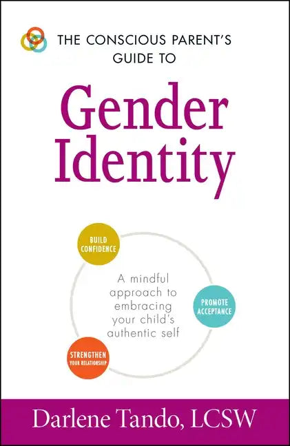 The Conscious Parent's Guide to Gender Identity: A Mindful Approach to Embracing Your Child's Authentic Self - Paperback