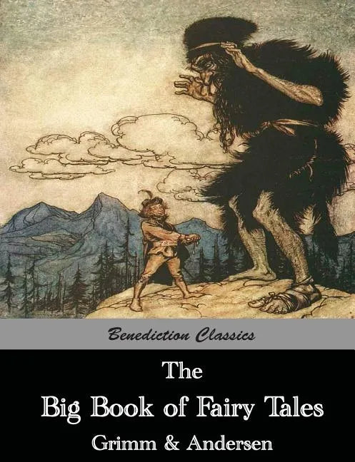 The Big Book of Fairy Tales: The Collected Fairy Tales of The Brothers Grimm and Hans Christian Andersen (Illus. Walter Crane and Arthur Rackham) - Paperback