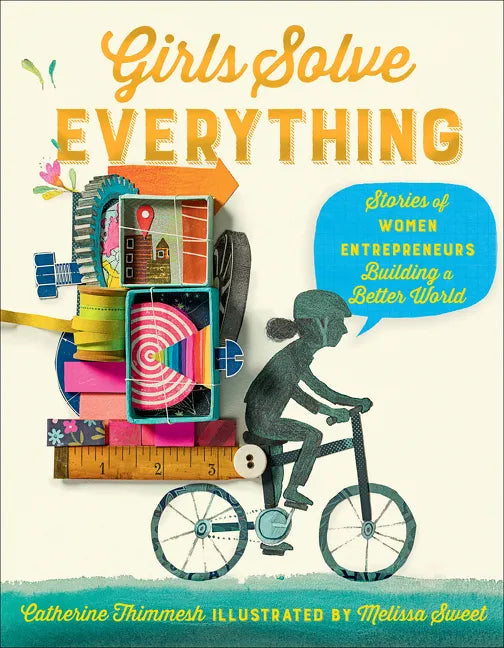 Girls Solve Everything: Stories of Women Entrepreneurs Building a Better World - Hardcover