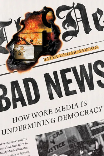 Bad News: How Woke Media Is Undermining Democracy - Hardcover
