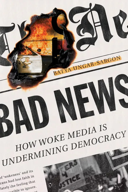 Bad News: How Woke Media Is Undermining Democracy - Hardcover