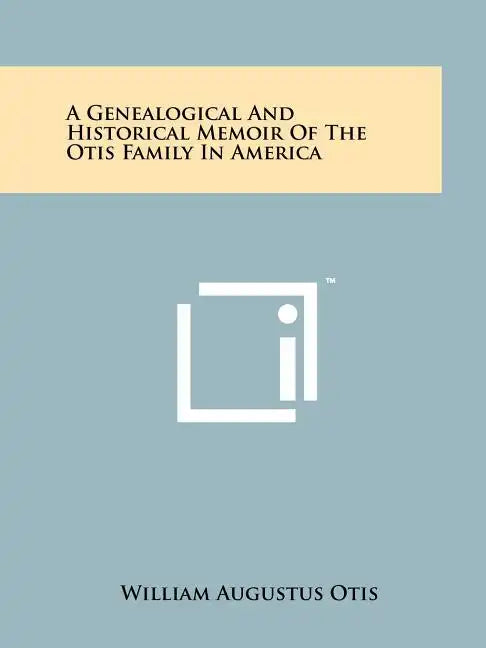 A Genealogical And Historical Memoir Of The Otis Family In America - Paperback