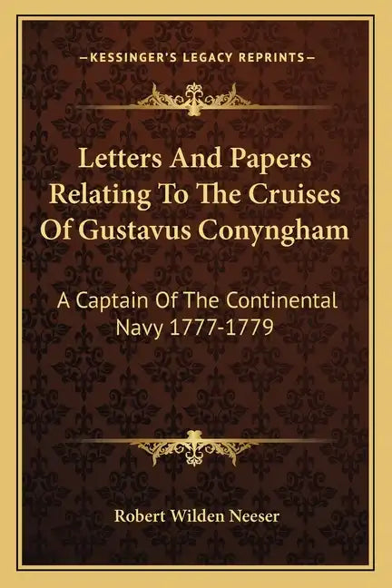Letters and Papers Relating to the Cruises of Gustavus Conyngham: A Captain of the Continental Navy 1777-1779 - Paperback