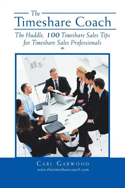 The Timeshare Coach: The Huddle, 100 Timeshare Sales Tips for Timeshare Sales Professionals - Paperback