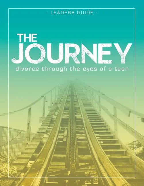 The Journey: Divorce Through the Eyes of a Teen Leader's Guide - Paperback