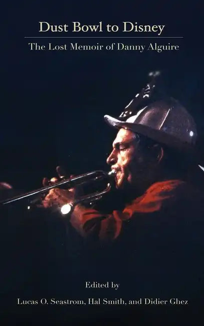 Dust Bowl to Disney - The Lost Memoir of Danny Alguire (hardback) - Hardcover