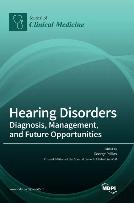 Hearing Disorders: Diagnosis, Management, and Future Opportunities - Hardcover