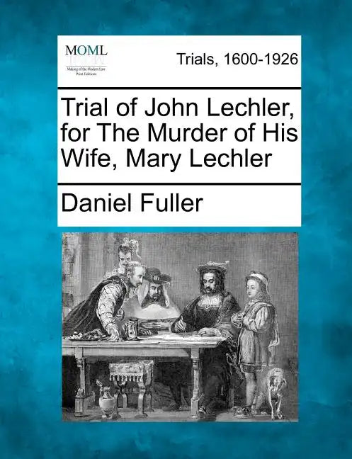 Trial of John Lechler, for the Murder of His Wife, Mary Lechler - Paperback