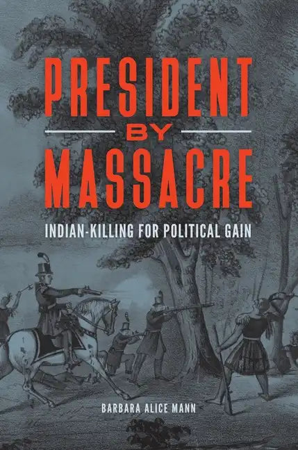 President by Massacre: Indian-Killing for Political Gain - Hardcover