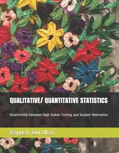 QUALITATIVE/ QUANTITATIVE STATISTICS Relationship between High Stakes Testing and Student Motivation - Paperback