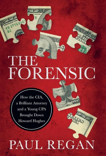The Forensic: How the CIA, a Brilliant Attorney and a Young CPA Brought Down Howard Hughes - Hardcover