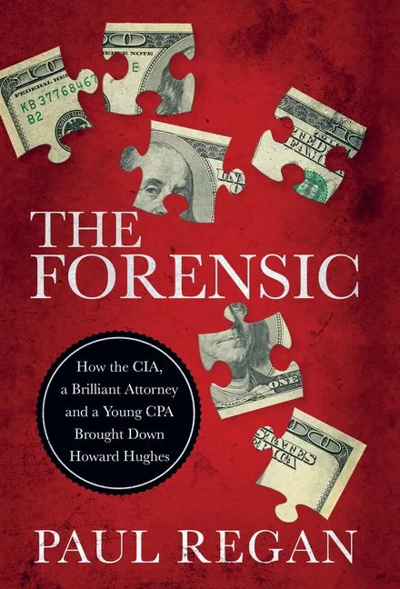 The Forensic: How the CIA, a Brilliant Attorney and a Young CPA Brought Down Howard Hughes - Hardcover