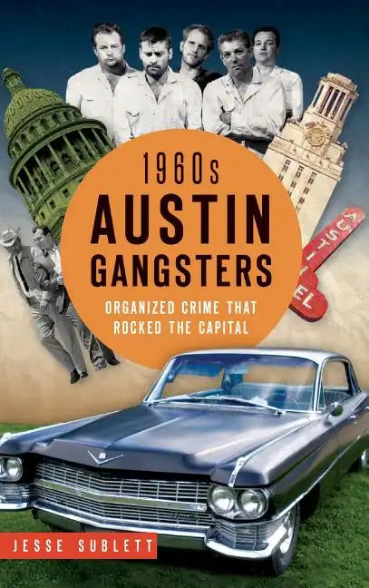 1960s Austin Gangsters: Organized Crime That Rocked the Capital - Hardcover