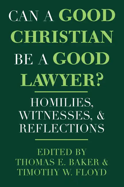 Can a Good Christian Be a Good Lawyer?: Homilies, Witnesses, and Reflections - Paperback