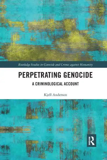 Perpetrating Genocide: A Criminological Account - Paperback