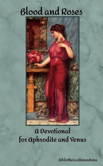 Blood and Roses: A Devotional for Aphrodite and Venus - Paperback