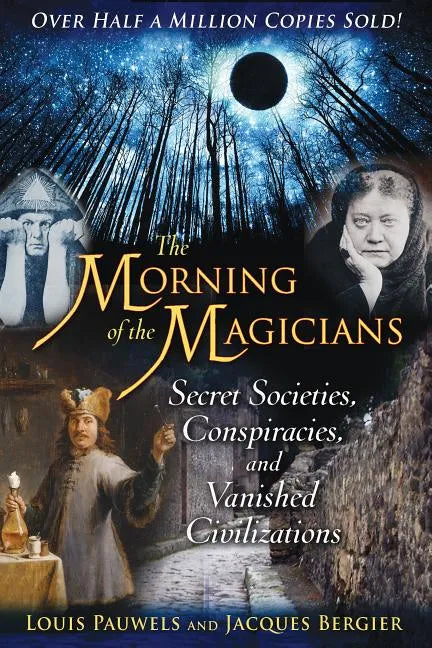 The Morning of the Magicians: Secret Societies, Conspiracies, and Vanished Civilizations - Paperback