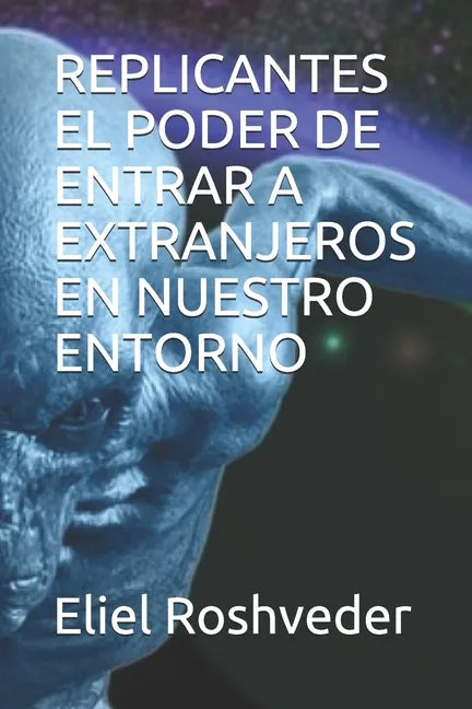 Replicantes El Poder de Entrar a Extranjeros En Nuestro Entorno - Paperback
