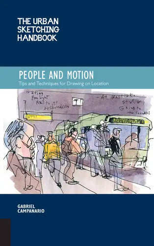 The Urban Sketching Handbook People and Motion: Tips and Techniques for Drawing on Location - Paperback