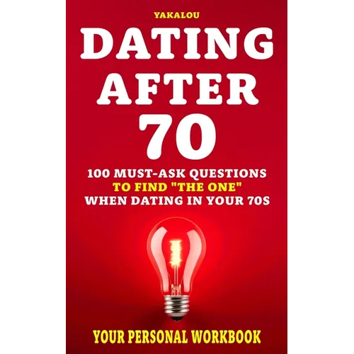 Dating After 70: 100 Must-Ask Questions To Find 