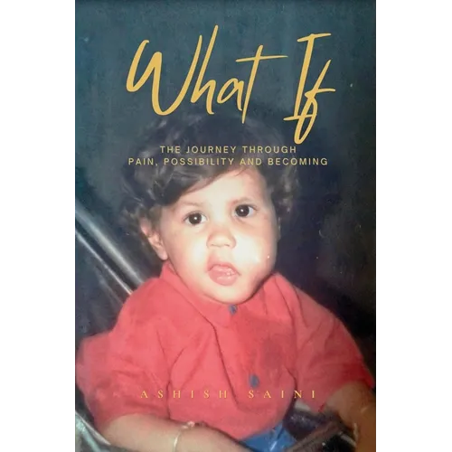 What If: The Journey Through Pain, Possibility and Becoming - Paperback