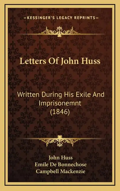 Letters Of John Huss: Written During His Exile And Imprisonemnt (1846) - Hardcover