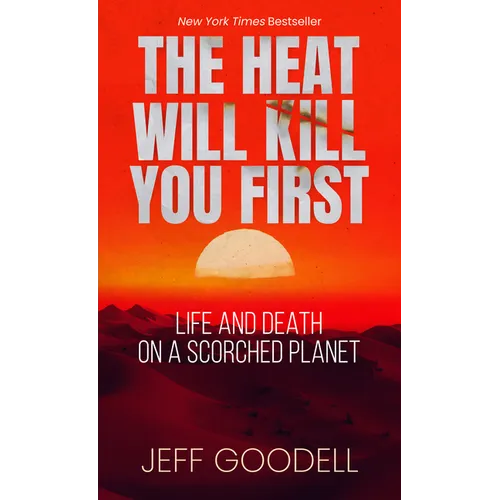 The Heat Will Kill You First: Life and Death on a Scorched Planet - Library Binding
