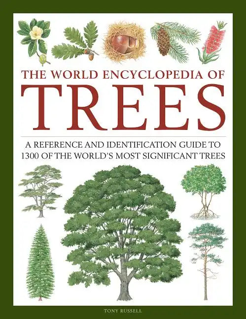 The World Encyclopedia of Trees: A Reference and Identification Guide to 1300 of the World's Most Significant Trees - Hardcover