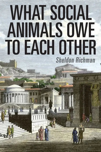 What Social Animals Owe to Each Other - Paperback