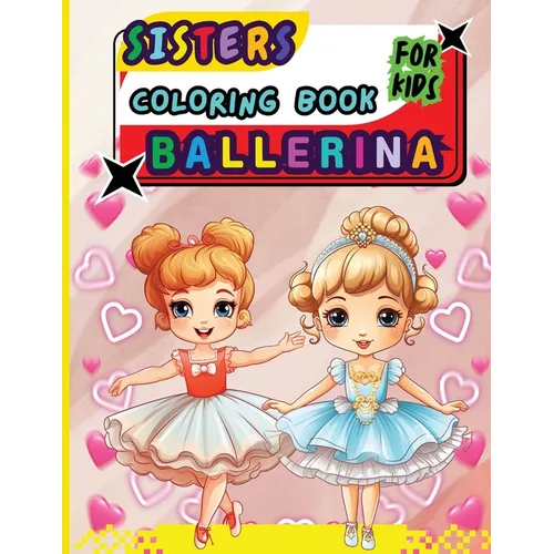 Sisters Ballerina Coloring Book For Kids: Creative Ballet and Dance Coloring Book for Ages 4-8 - Paperback