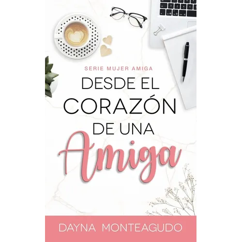 Desde el Coraz de una Amiga: Serie Mujer Amiga - Paperback