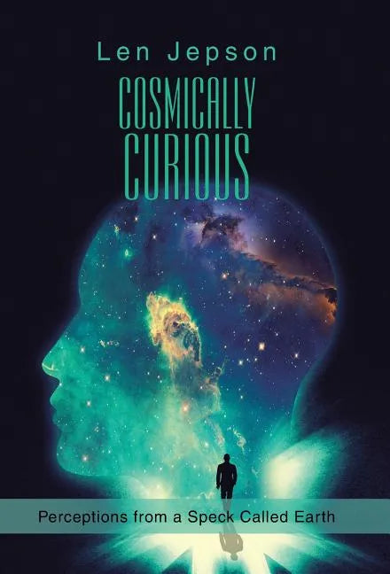 Cosmically Curious: Perceptions from a Speck Called Earth - Hardcover