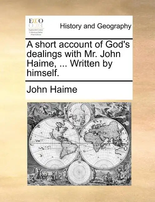 A Short Account of God's Dealings with Mr. John Haime, ... Written by Himself. - Paperback