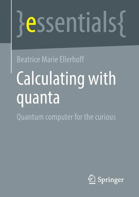 Calculating with Quanta: Quantum Computer for the Curious - Paperback