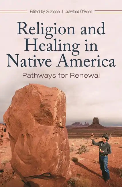 Religion and Healing in Native America: Pathways for Renewal - Hardcover