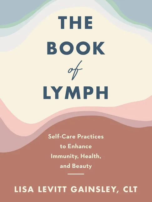 The Book of Lymph: Self-Care Practices to Enhance Immunity, Health, and Beauty - Hardcover