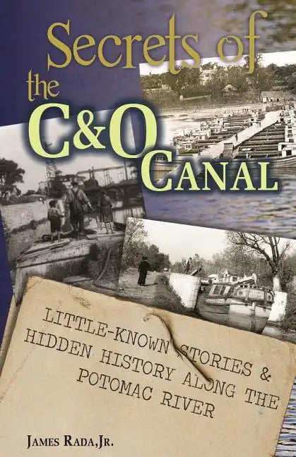 Secrets of the C&O Canal: Little-Known Stories & Hidden History Along the Potomac River - Paperback