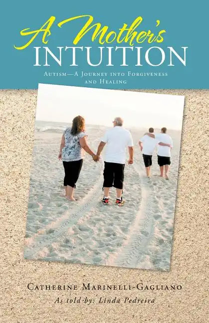 A Mother's Intuition: Autism-A Journey Into Forgiveness and Healing - Paperback