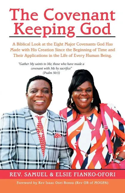 The Covenant Keeping God: A Biblical Look at the Eight Major Covenants God Has Made with His Creation Since the Beginning of Time and Their Appl - Paperback