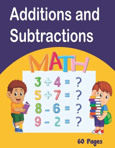 Additions and Subtractions: Mathematics workbook, 60 pages of games Learn Math while having fun from 4 years old, lower exercise, higher, fully co - Paperback