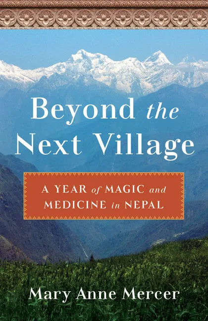 Beyond the Next Village: A Year of Magic and Medicine in Nepal - Paperback