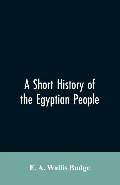 A short history of the Egyptian people: with chapters on their religion, daily life - Paperback